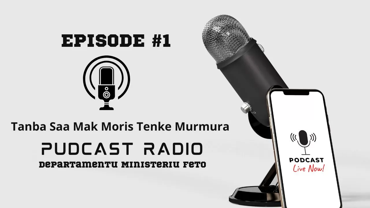 Podcast Radio - Tanba Saa Mak Moris Tenke Murmura - Episode 1